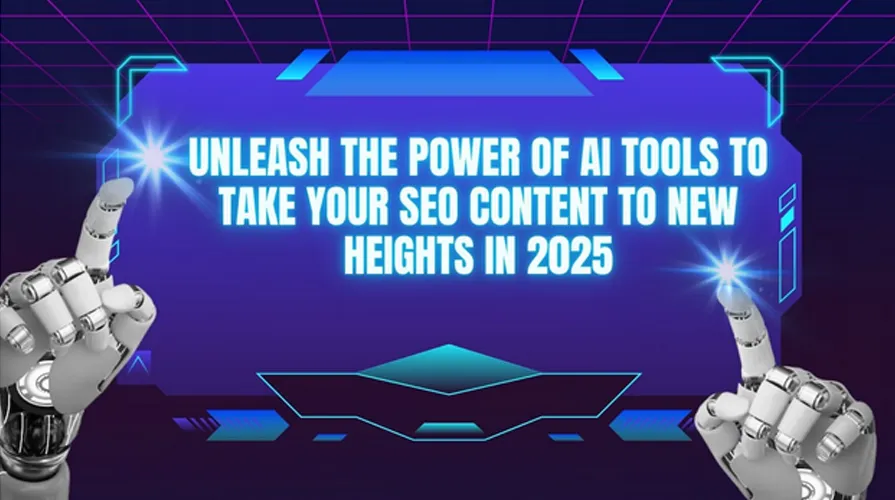 Unleash the Power of AI Tools to Take Your SEO Content to New Heights in 2025